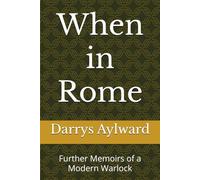 When in Rome: Further Memoirs of a Modern Warlock