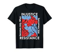 When Injustice Becomes Law Resistance Becomes Duty We Resist Maglietta