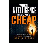 WHEN INTELLIGENCE BECOMES CHEAP: Why Human Value Becomes Priceless in the Age of AI