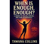 When is Enough, Enough?: A Journey of Healing, Purpose, and Living Authentically
