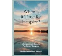 When is it Time for Hospice?: A Compassionate Guide for Families and Caregivers