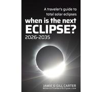When Is The Next Eclipse? A traveler’s guide to total solar eclipses 2026-2035