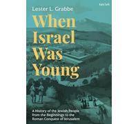 When Israel Was Young: A History of the Jewish People from the Beginnings to the Roman Conquest of Jerusalem