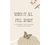 When It All Fell Apart - A Journal for healing after the Storm