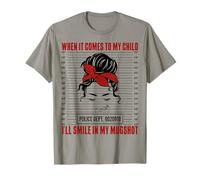 When It Comes To My Child I Will Smile in Mugshot Funny Mom Maglietta