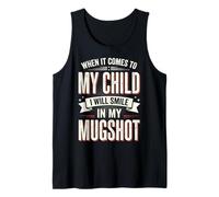 When It Comes To My Child I Will Smile in My Mugshot Canotta