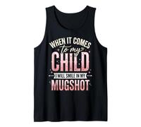 When It Comes To My Child I Will Smile in My Mugshot Canotta