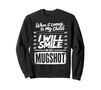 When It Comes To My Child I Will Smile in My Mugshot Felpa