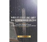 When It Feels Like Grief has a Chokehold On You - A 52-Week Devotional Journal to remind you that even in pain, purpose still lives!