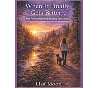 When It Finally Gets Better: The Reflection and Healing Workbook