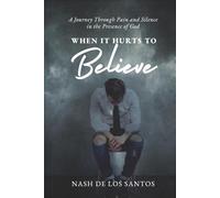 When It Hurts to Believe: A Journey Through Pain and Silence in the Presence of God