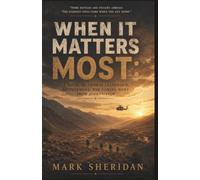 WHEN IT MATTERS MOST: A Novel of Combat Leadership, Brotherhood, and Coming Home from Afghanistan
