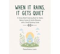 When it rains, it gets quiet: A stress-relief coloring book for adults. Nature scenes & gentle moments with a small raindrop guide