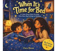 When It’s Time for Bed: A Calm-Down Story for Kids Who Have Bedtime Jitters, Transition to Bed Book for Kids Ages 4-8 , Social Emotional Learning For Kids with Big Feelings at Night Time