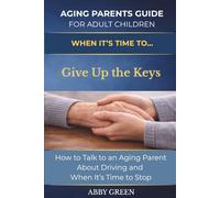 WHEN IT’S TIME TO….Give Up the Keys: How to Talk to an Aging Parent About Driving and When It’s Time to Stop.