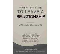 When It’s Time To Leave A Relationship: A Short Read to Catch False Hope Before Waiting Costs You More