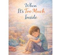 When It’s Too Much Inside: A Calming Emotional Regulation Book for Kids with Big Feelings (Ages 4-8)