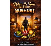 When It's Time for Them to Move Out: A Life-Skills Workbook for Boundaries, Independence & Healthy Transitions