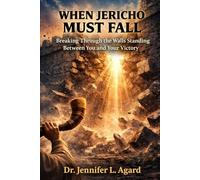 WHEN JERICHO MUST FALL: Breaking Through the Walls Standing Between You and Your Victory