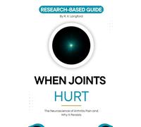 When Joints Hurt: The Neuroscience of Arthritis Pain and Why It Persists