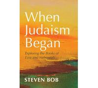 When Judaism Began: Exploring the Books of Ezra and Nehemiah