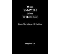 When K-Myth Meets the Bible: Echoes of God in Korean Folk Traditions