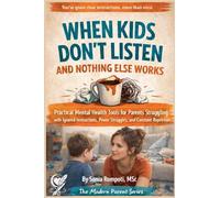 When Kids Don't Listen and Nothing Else Works: Practical Mental Health Tools for Parents Struggling with Ignored Instructions, and Power Struggles.: 2