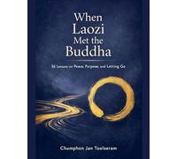 When Laozi Met the Buddha: 36 Lessons on Peace, Purpose, and Letting Go: 1