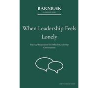 When Leadership Feels Lonely: Practical preparation for difficult leadership conversations