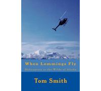 When Lemmings Fly: Helicopters in the Wilds of Alaska: Volume 2