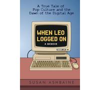 When Leo Logged On: A True Tale of Pop Culture and the Dawn of the Digital Age