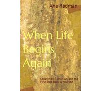 When Life Begins Again: Separation, Transition, and the First Step Back to Yourself