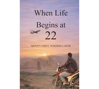 When Life Begins at 22: Money first, wisdom later