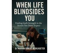 When Life Blindsides You: Finding God’s Strength in the Storms You Didn’t Expect