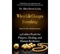 When Life Changes Everything: Hope for Life's Hardest Seasons: 13 Golden Pearls for Purpose, Healing, and Human Resilience