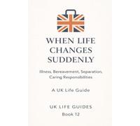 When Life Changes Suddenly: Illness, Bereavement, Separation, Caring Responsibilities