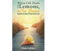When Life Deals You Lemons, Eat Ice Cream: "Choosing Joy When Life Had Other Plans"