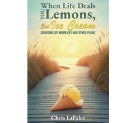 When Life Deals You Lemons, Eat Ice Cream: "Choosing Joy When Life Had Other Plans"