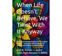 When Life Doesn't Behave, We Twist With It Anyway: Revised and updated edition of my original release