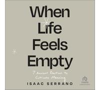 When Life Feels Empty: 7 Ancient Practices to Cultivate Meaning