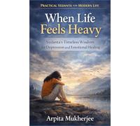 When Life Feels Heavy: Vedanta’s Timeless Wisdom for Depression and Emotional Healing