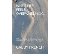 WHEN LIFE FEELS OVERWHELMING: A Modern Guide to Rebuilding Yourself with Mindset, Microhabits & AI Support