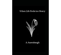 When Life Feels too Heavy