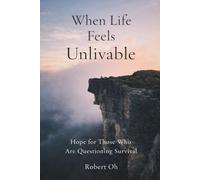 When Life Feels Unlivable