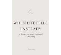 When Life Feels Unsteady: A Guided Journal for Emotional Grounding
