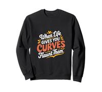 When Life Gives You Curves Flaunt Them Positività --- Felpa