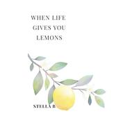 When Life Gives You Lemons: 90 Days to Lemonade