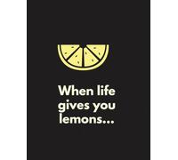 When Life Gives You Lemons…: A Playful and Uplifting Lined Journal for Girls Who Make the Best of Messy Days