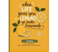 When Life Gives You Lemons, Go Make Lemonade: A Lined Journal for Positivity, Reflection, and Daily Inspiration