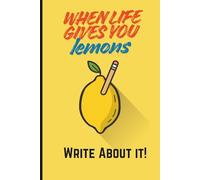 "When Life Gives you Lemons, Write About It" Notebook: Quirky Cover Design, 6x9, 100 pages